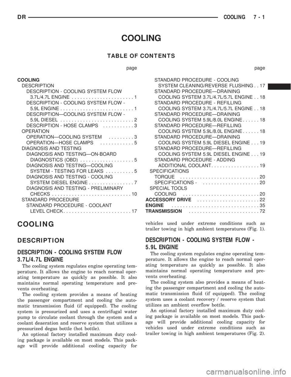 DODGE RAM 2003  Service Repair Manual COOLING
TABLE OF CONTENTS
page page
COOLING
DESCRIPTION
DESCRIPTION - COOLING SYSTEM FLOW
3.7L/4.7L ENGINE......................1
DESCRIPTION - COOLING SYSTEM FLOW -
5.9L ENGINE.......................