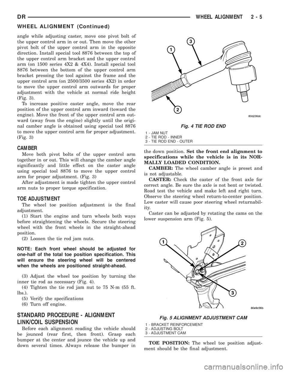 DODGE RAM 2003  Service Repair Manual angle while adjusting caster, move one pivot bolt of
the upper control arm in or out. Then move the other
pivot bolt of the upper control arm in the opposite
direction. Install special tool 8876 betwe