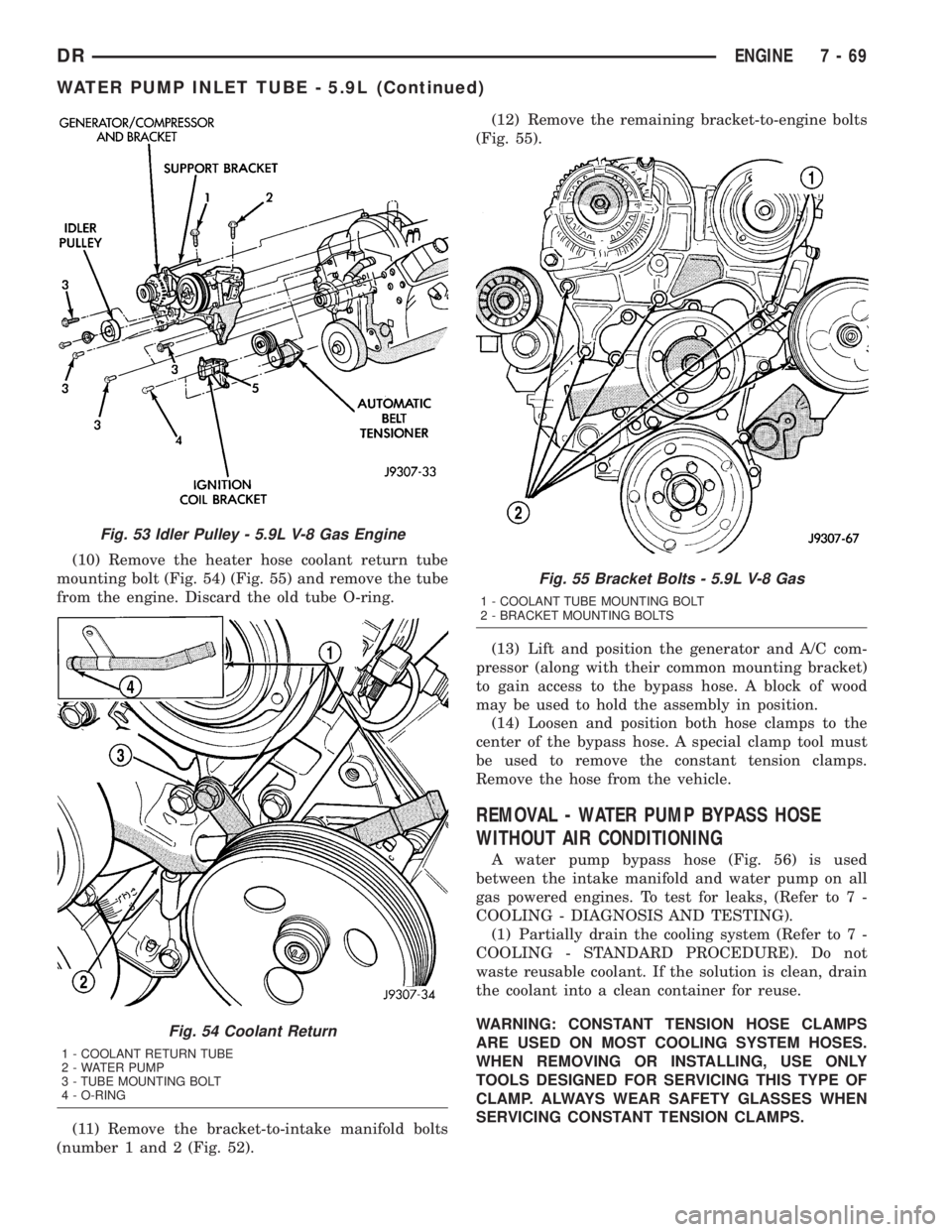 DODGE RAM 2003  Service Repair Manual (10) Remove the heater hose coolant return tube
mounting bolt (Fig. 54) (Fig. 55) and remove the tube
from the engine. Discard the old tube O-ring.
(11) Remove the bracket-to-intake manifold bolts
(nu
