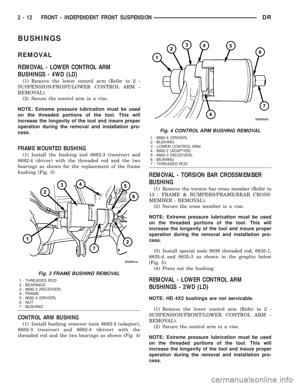 DODGE RAM 2003  Service Service Manual BUSHINGS
REMOVAL
REMOVAL - LOWER CONTROL ARM
BUSHINGS - 4WD (LD)
(1) Remove the lower control arm (Refer to 2 -
SUSPENSION/FRONT/LOWER CONTROL ARM -
REMOVAL).
(2) Secure the control arm in a vise.
NOT