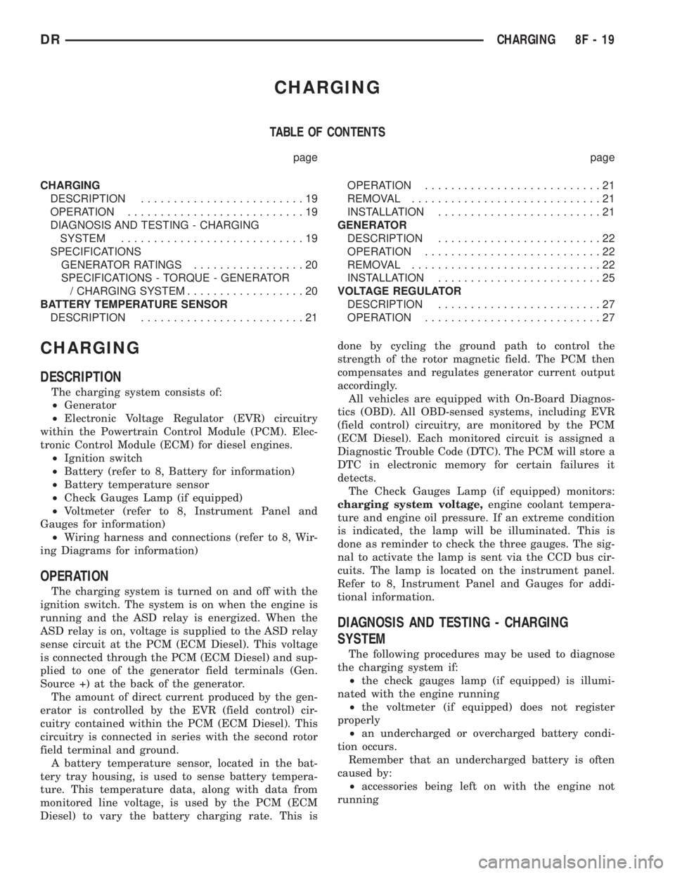 DODGE RAM 2003  Service Workshop Manual CHARGING
TABLE OF CONTENTS
page page
CHARGING
DESCRIPTION.........................19
OPERATION...........................19
DIAGNOSIS AND TESTING - CHARGING
SYSTEM............................19
SPECIF