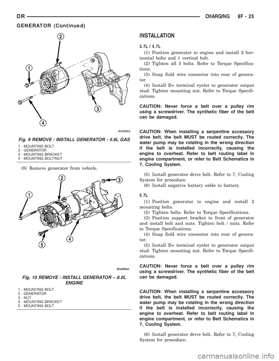 DODGE RAM 2003 Service Repair Manual (8) Remove generator from vehicle.
INSTALLATION
3.7L / 4.7L
(1) Position generator to engine and install 2 hor-
izontal bolts and 1 vertical bolt.
(2) Tighten all 3 bolts. Refer to Torque Specifica-
t DODGE RAM 2003 Service Repair Manual (8) Remove generator from vehicle.
INSTALLATION
3.7L / 4.7L
(1) Position generator to engine and install 2 hor-
izontal bolts and 1 vertical bolt.
(2) Tighten all 3 bolts. Refer to Torque Specifica-
t