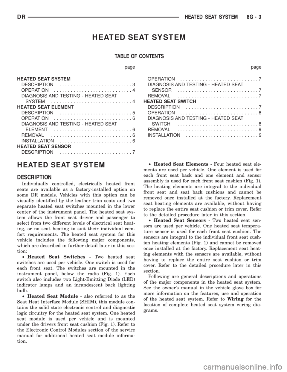 DODGE RAM 2003  Service Repair Manual HEATED SEAT SYSTEM
TABLE OF CONTENTS
page page
HEATED SEAT SYSTEM
DESCRIPTION..........................3
OPERATION............................4
DIAGNOSIS AND TESTING - HEATED SEAT
SYSTEM..............