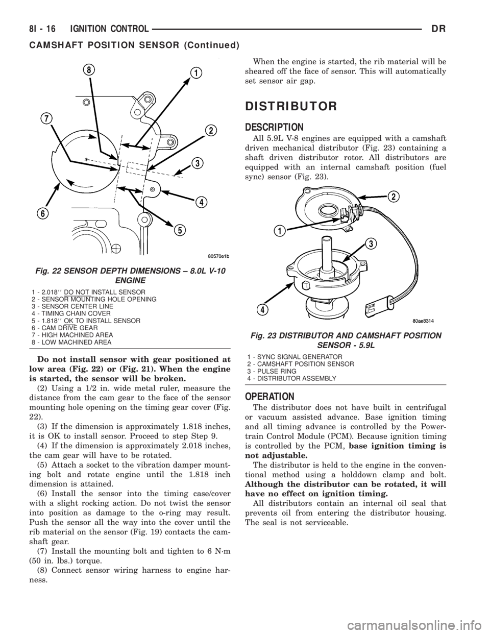 DODGE RAM 2003 Service Manual PDF Do not install sensor with gear positioned at
low area (Fig. 22) or (Fig. 21). When the engine
is started, the sensor will be broken.
(2) Using a 1/2 in. wide metal ruler, measure the
distance from th DODGE RAM 2003 Service Manual PDF Do not install sensor with gear positioned at
low area (Fig. 22) or (Fig. 21). When the engine
is started, the sensor will be broken.
(2) Using a 1/2 in. wide metal ruler, measure the
distance from th
