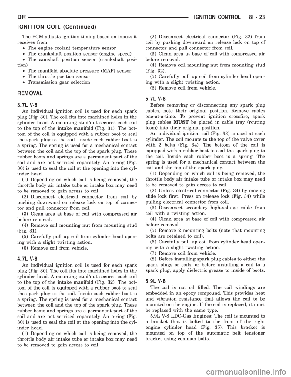 DODGE RAM 2003  Service Manual Online The PCM adjusts ignition timing based on inputs it
receives from:
²The engine coolant temperature sensor
²The crankshaft position sensor (engine speed)
²The camshaft position sensor (crankshaft pos