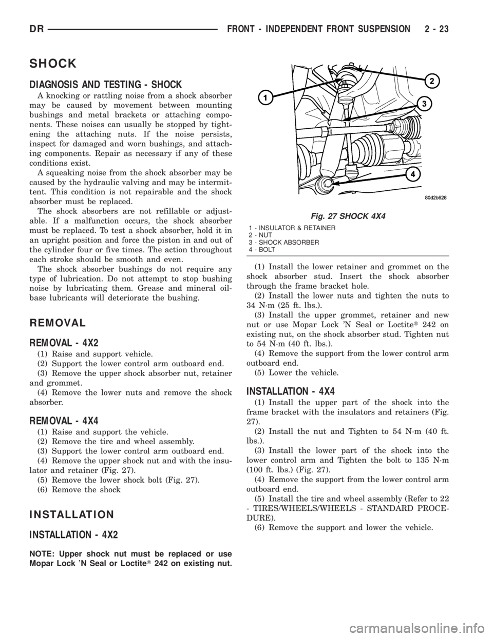 DODGE RAM 2003  Service Repair Manual SHOCK
DIAGNOSIS AND TESTING - SHOCK
A knocking or rattling noise from a shock absorber
may be caused by movement between mounting
bushings and metal brackets or attaching compo-
nents. These noises ca