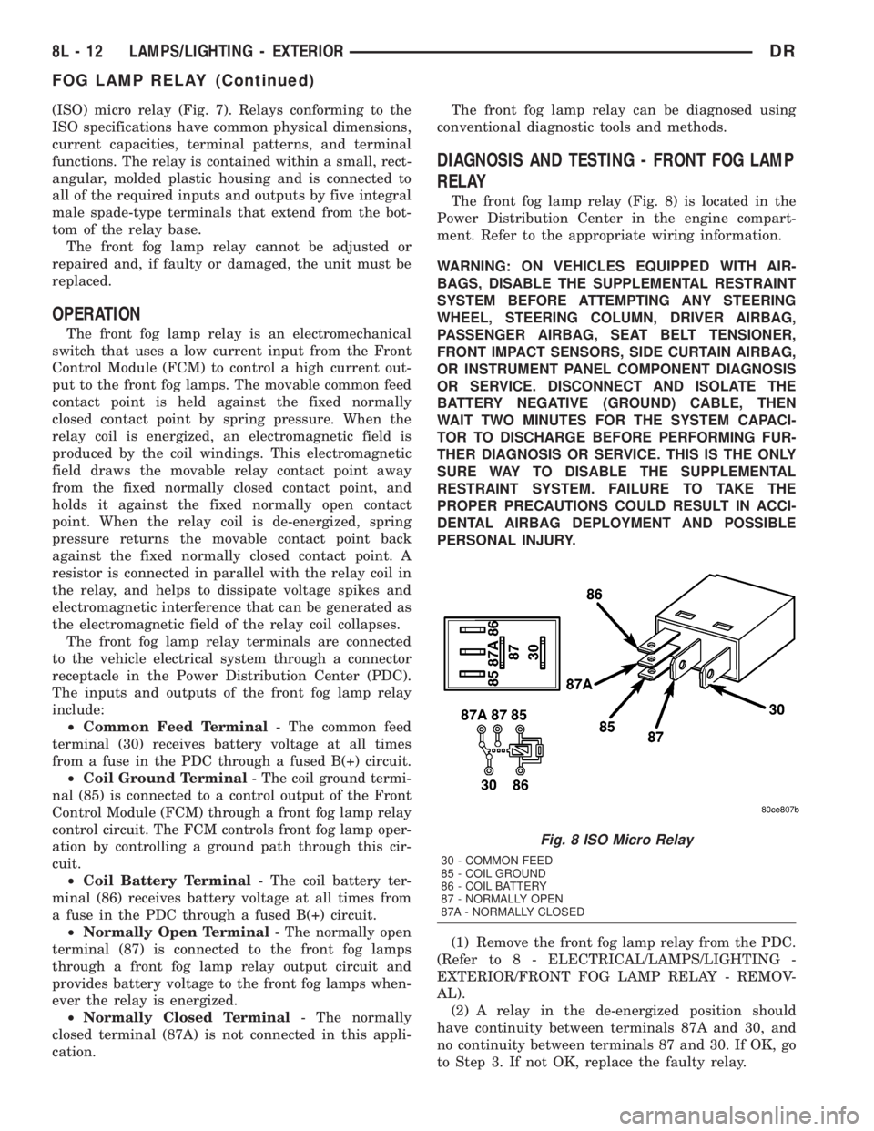 DODGE RAM 2003  Service Repair Manual (ISO) micro relay (Fig. 7). Relays conforming to the
ISO specifications have common physical dimensions,
current capacities, terminal patterns, and terminal
functions. The relay is contained within a 