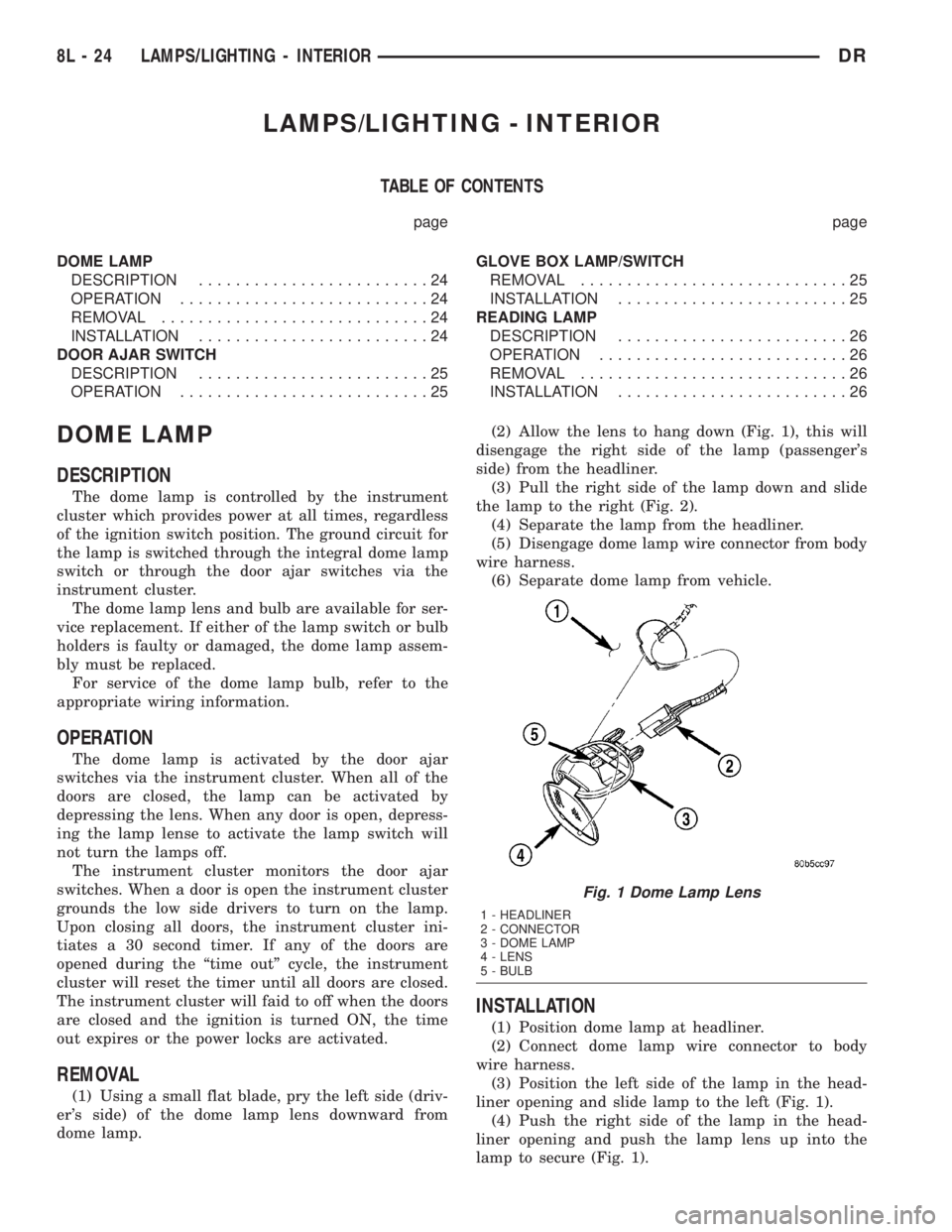 DODGE RAM 2003  Service Repair Manual LAMPS/LIGHTING - INTERIOR
TABLE OF CONTENTS
page page
DOME LAMP
DESCRIPTION.........................24
OPERATION...........................24
REMOVAL.............................24
INSTALLATION.......