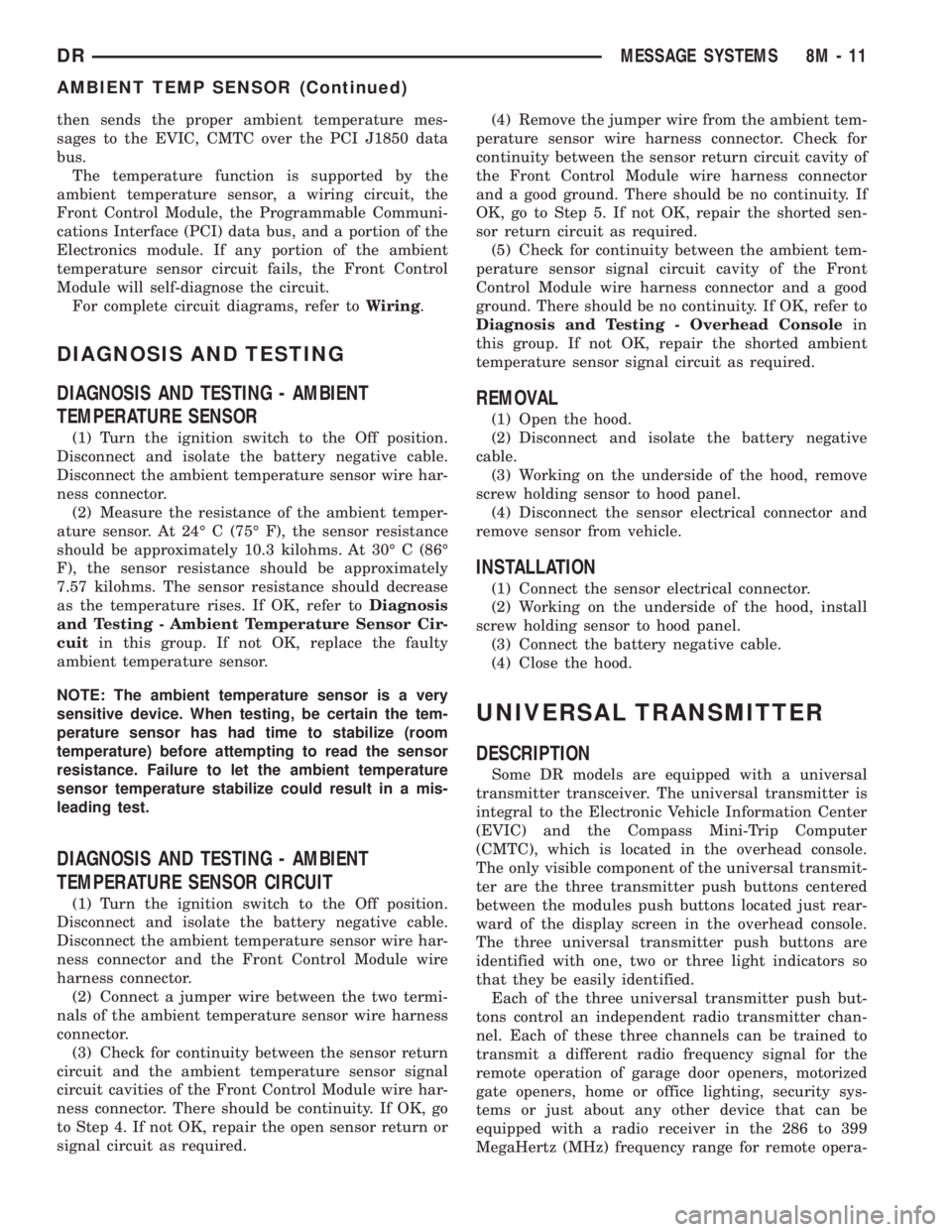 DODGE RAM 2003  Service Repair Manual then sends the proper ambient temperature mes-
sages to the EVIC, CMTC over the PCI J1850 data
bus.
The temperature function is supported by the
ambient temperature sensor, a wiring circuit, the
Front
