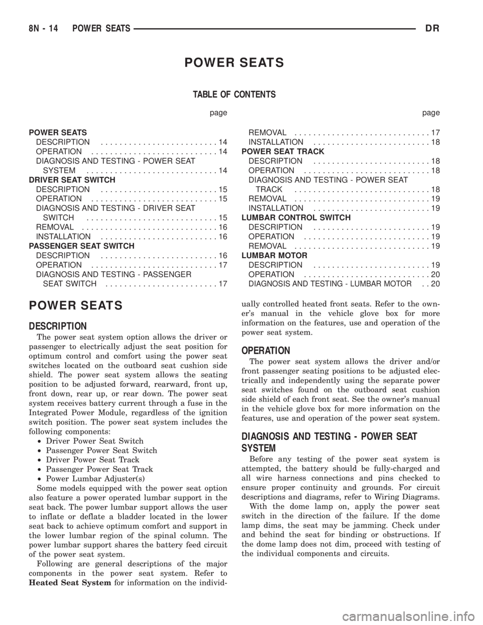 DODGE RAM 2003  Service User Guide POWER SEATS
TABLE OF CONTENTS
page page
POWER SEATS
DESCRIPTION.........................14
OPERATION...........................14
DIAGNOSIS AND TESTING - POWER SEAT
SYSTEM............................1