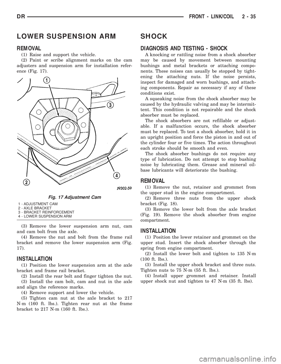 DODGE RAM 2003  Service Manual PDF LOWER SUSPENSION ARM
REMOVAL
(1) Raise and support the vehicle.
(2) Paint or scribe alignment marks on the cam
adjusters and suspension arm for installation refer-
ence (Fig. 17).
(3) Remove the lower