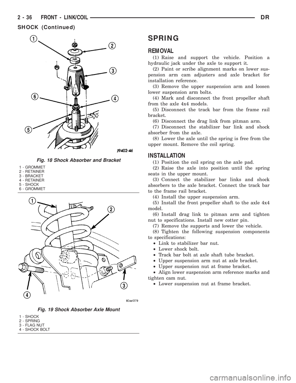 DODGE RAM 2003  Service Repair Manual SPRING
REMOVAL
(1) Raise and support the vehicle. Position a
hydraulic jack under the axle to support it.
(2) Paint or scribe alignment marks on lower sus-
pension arm cam adjusters and axle bracket f