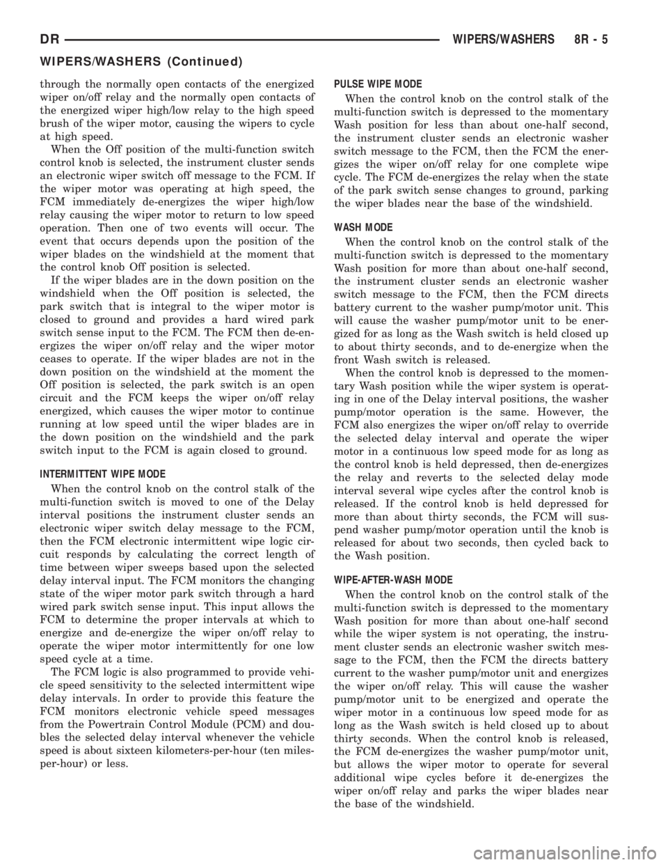 DODGE RAM 2003  Service Repair Manual through the normally open contacts of the energized
wiper on/off relay and the normally open contacts of
the energized wiper high/low relay to the high speed
brush of the wiper motor, causing the wipe