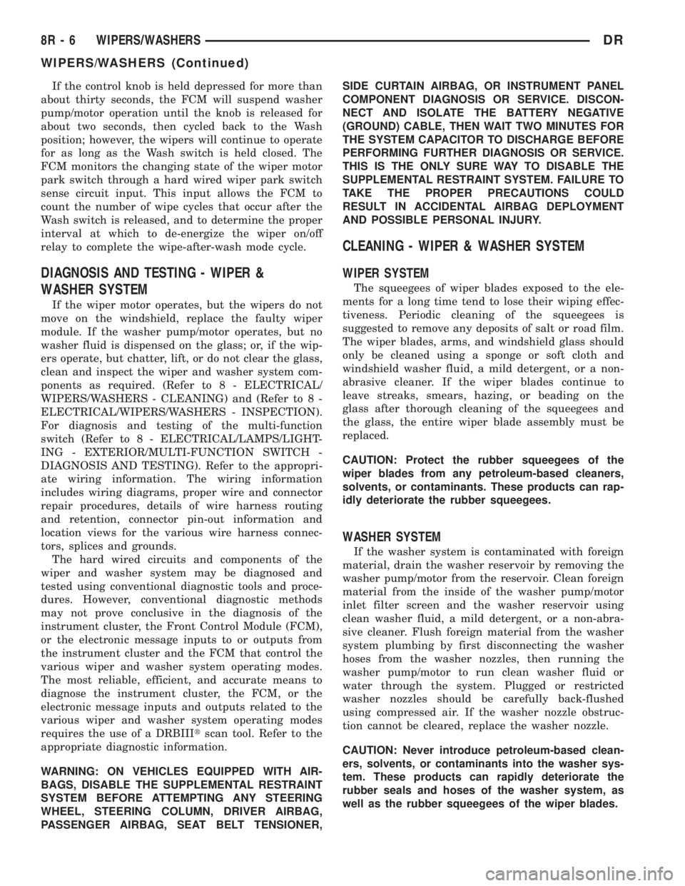 DODGE RAM 2003  Service Repair Manual If the control knob is held depressed for more than
about thirty seconds, the FCM will suspend washer
pump/motor operation until the knob is released for
about two seconds, then cycled back to the Was