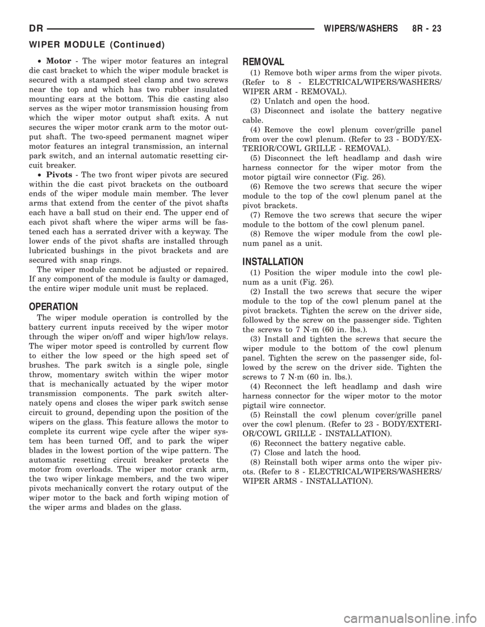 DODGE RAM 2003  Service Repair Manual ²Motor- The wiper motor features an integral
die cast bracket to which the wiper module bracket is
secured with a stamped steel clamp and two screws
near the top and which has two rubber insulated
mo