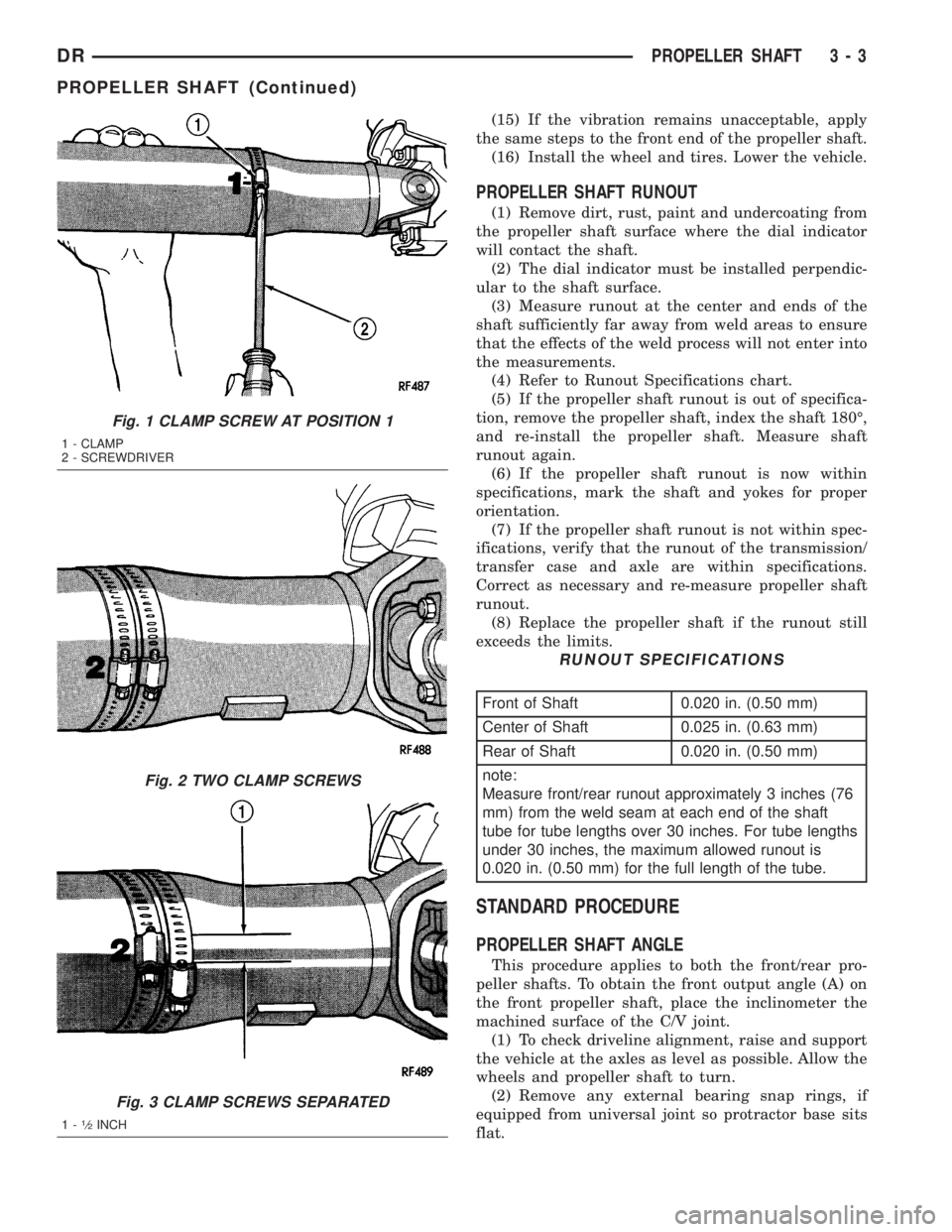 DODGE RAM 2003  Service Manual PDF (15) If the vibration remains unacceptable, apply
the same steps to the front end of the propeller shaft.
(16) Install the wheel and tires. Lower the vehicle.
PROPELLER SHAFT RUNOUT
(1) Remove dirt, r
