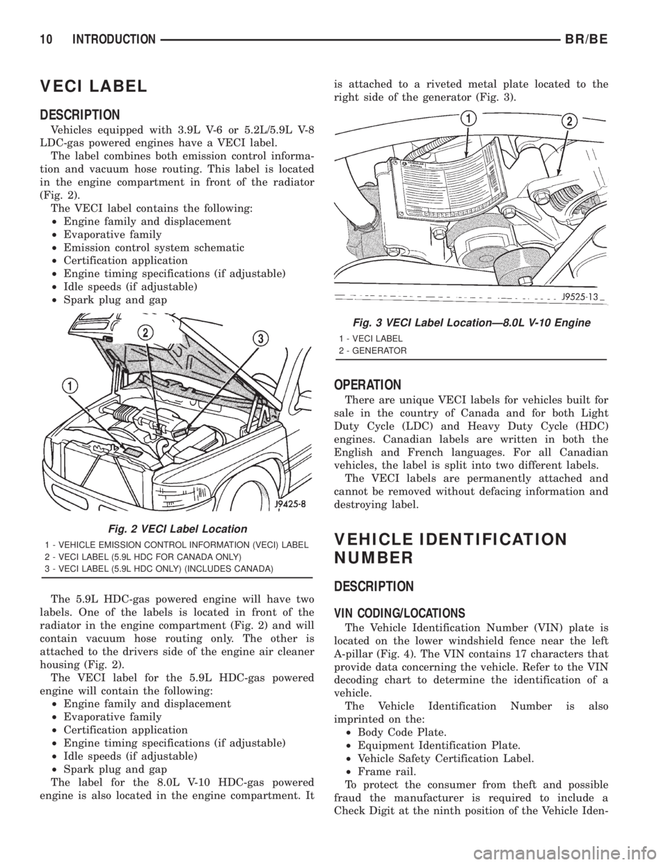 DODGE RAM 2001 Service Repair Manual VECI LABEL
DESCRIPTION
Vehicles equipped with 3.9L V-6 or 5.2L/5.9L V-8
LDC-gas powered engines have a VECI label.
The label combines both emission control informa-
tion and vacuum hose routing. This DODGE RAM 2001 Service Repair Manual VECI LABEL
DESCRIPTION
Vehicles equipped with 3.9L V-6 or 5.2L/5.9L V-8
LDC-gas powered engines have a VECI label.
The label combines both emission control informa-
tion and vacuum hose routing. This