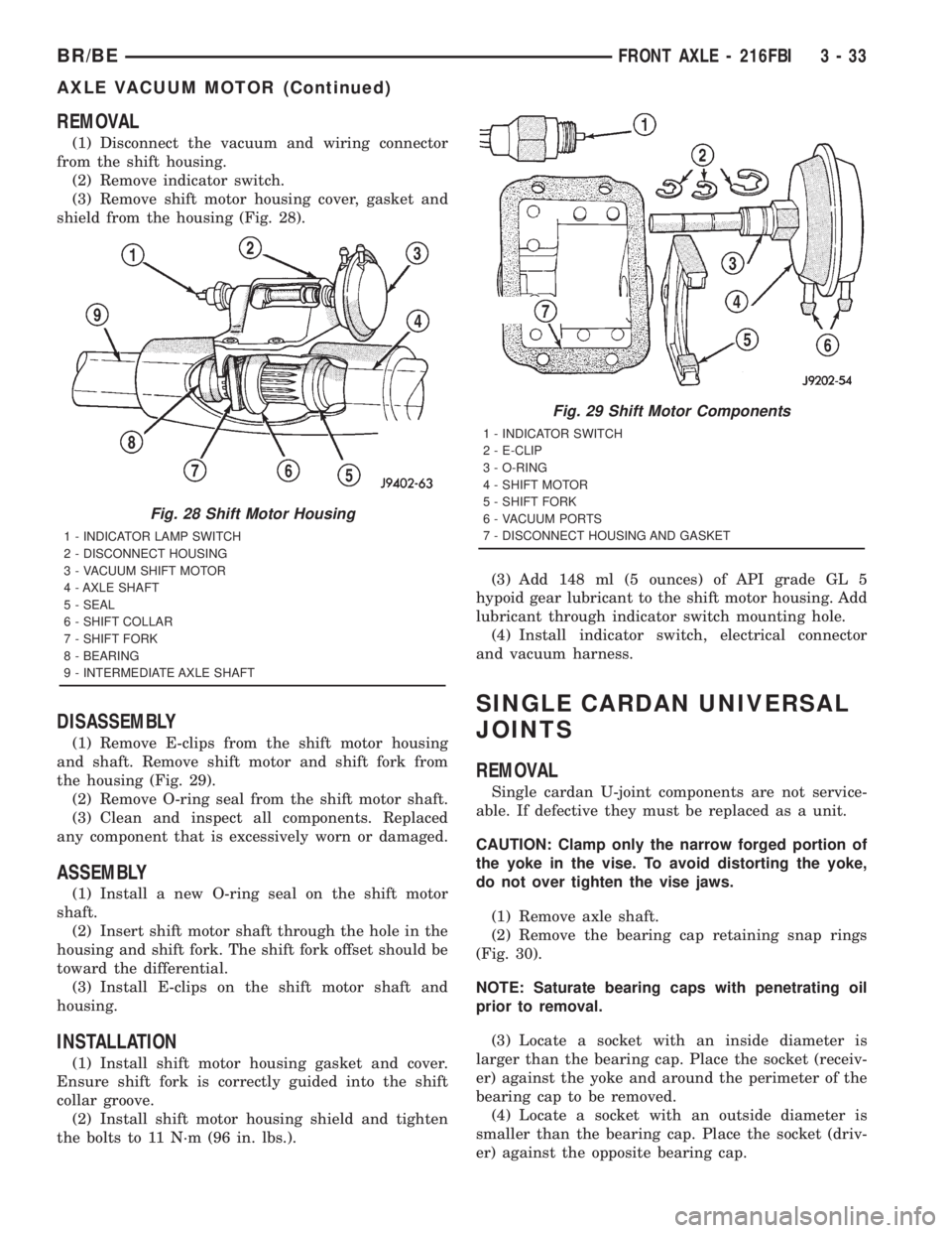 DODGE RAM 2001 Service Repair Manual REMOVAL
(1) Disconnect the vacuum and wiring connector
from the shift housing.
(2) Remove indicator switch.
(3) Remove shift motor housing cover, gasket and
shield from the housing (Fig. 28).
DISASSEM DODGE RAM 2001 Service Repair Manual REMOVAL
(1) Disconnect the vacuum and wiring connector
from the shift housing.
(2) Remove indicator switch.
(3) Remove shift motor housing cover, gasket and
shield from the housing (Fig. 28).
DISASSEM