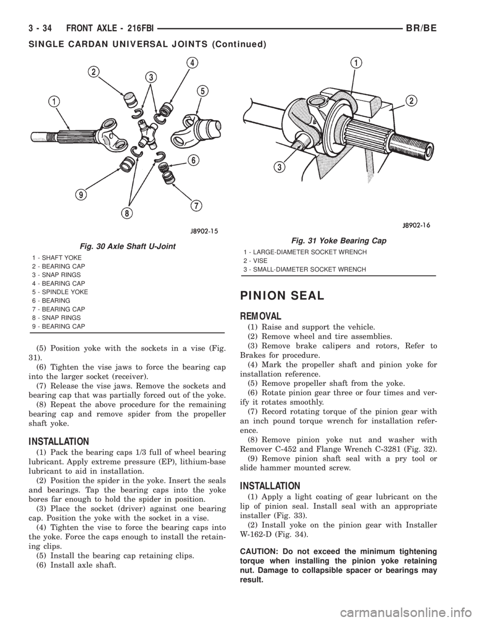 DODGE RAM 2001  Service Repair Manual (5) Position yoke with the sockets in a vise (Fig.
31).
(6) Tighten the vise jaws to force the bearing cap
into the larger socket (receiver).
(7) Release the vise jaws. Remove the sockets and
bearing 