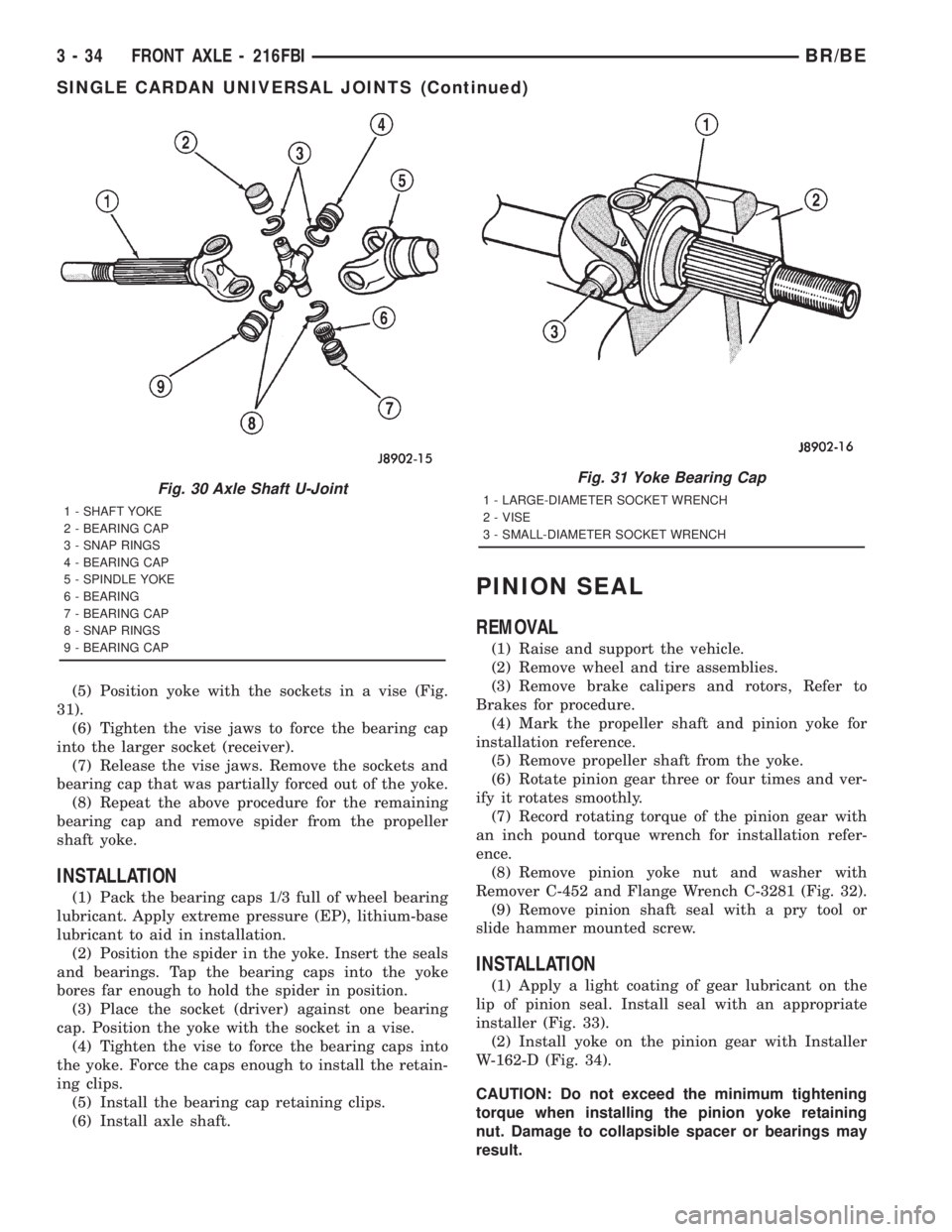 DODGE RAM 2001 Service Repair Manual (5) Position yoke with the sockets in a vise (Fig.
31).
(6) Tighten the vise jaws to force the bearing cap
into the larger socket (receiver).
(7) Release the vise jaws. Remove the sockets and
bearing DODGE RAM 2001 Service Repair Manual (5) Position yoke with the sockets in a vise (Fig.
31).
(6) Tighten the vise jaws to force the bearing cap
into the larger socket (receiver).
(7) Release the vise jaws. Remove the sockets and
bearing