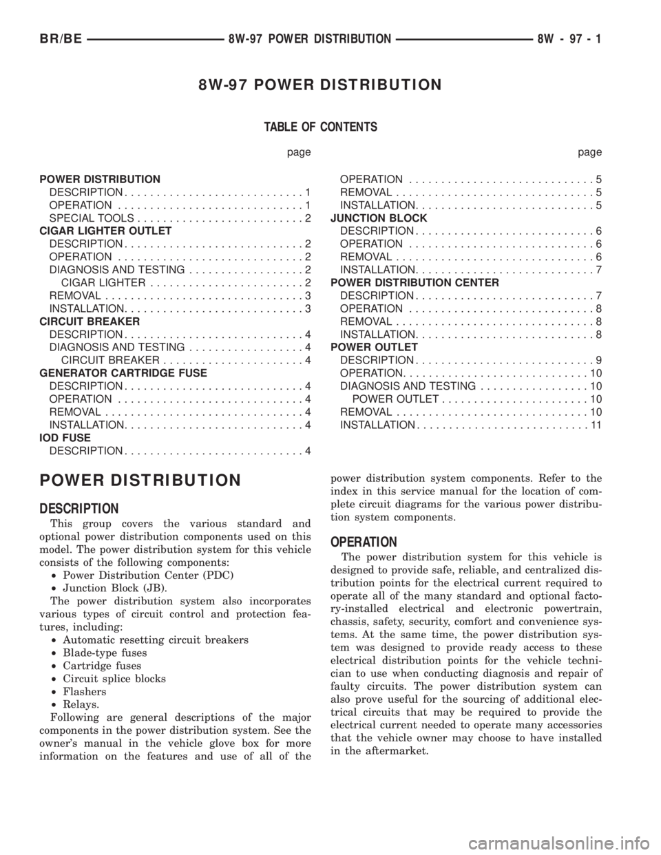DODGE RAM 2001 Service Repair Manual 8W-97 POWER DISTRIBUTION
TABLE OF CONTENTS
page page
POWER DISTRIBUTION
DESCRIPTION............................1
OPERATION.............................1
SPECIAL TOOLS..........................2
CIGAR DODGE RAM 2001 Service Repair Manual 8W-97 POWER DISTRIBUTION
TABLE OF CONTENTS
page page
POWER DISTRIBUTION
DESCRIPTION............................1
OPERATION.............................1
SPECIAL TOOLS..........................2
CIGAR