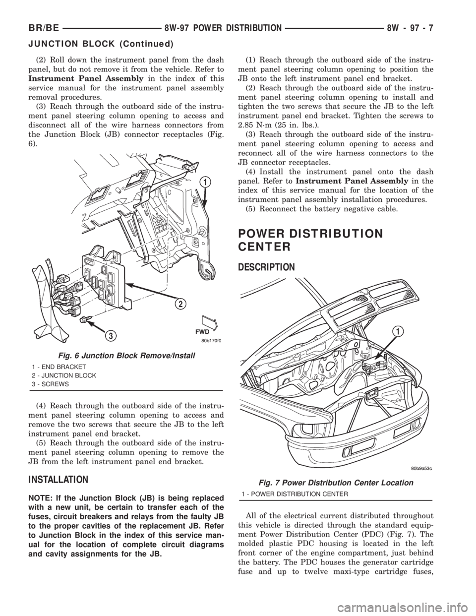 DODGE RAM 2001  Service Repair Manual (2) Roll down the instrument panel from the dash
panel, but do not remove it from the vehicle. Refer to
Instrument Panel Assemblyin the index of this
service manual for the instrument panel assembly
r