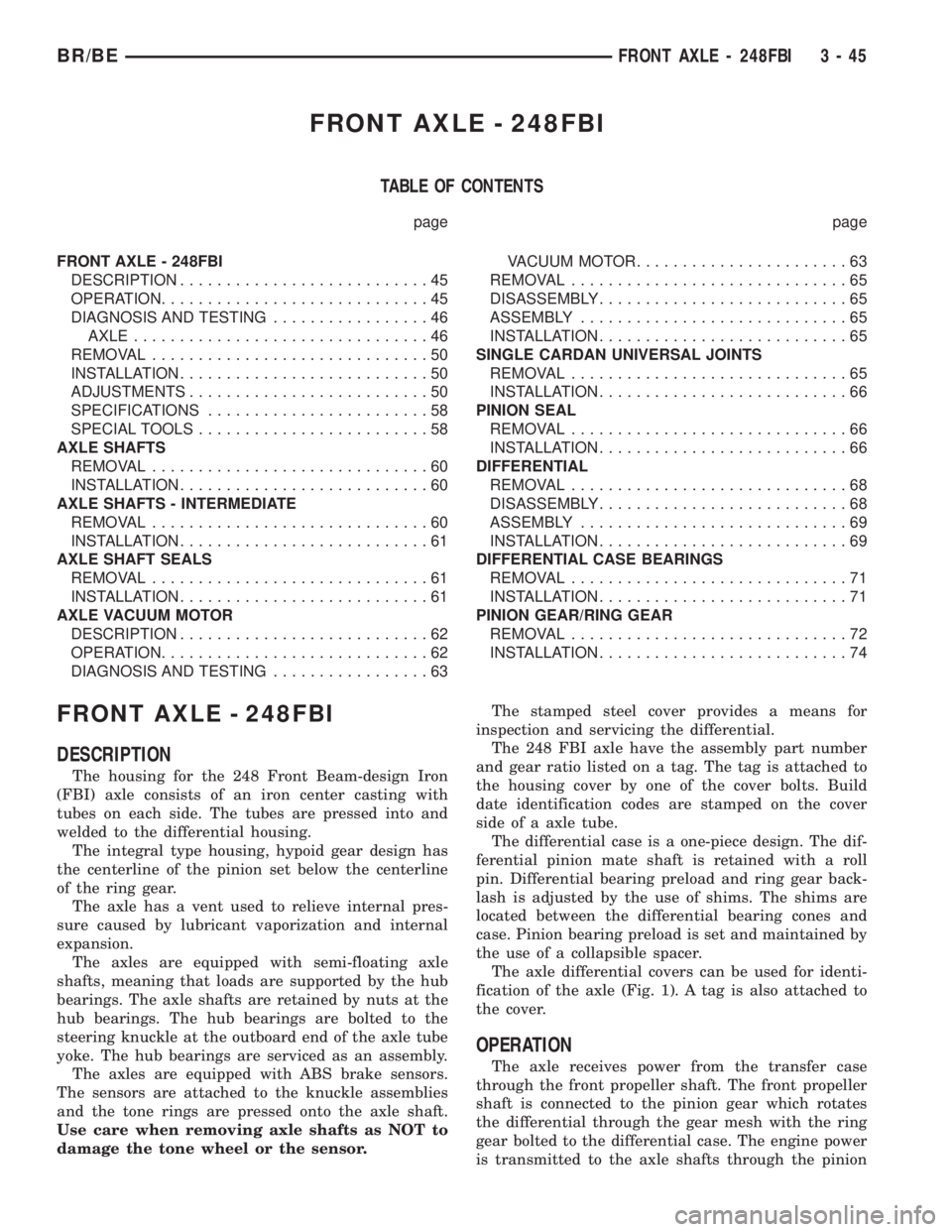 DODGE RAM 2001 Service Repair Manual FRONT AXLE - 248FBI
TABLE OF CONTENTS
page page
FRONT AXLE - 248FBI
DESCRIPTION...........................45
OPERATION.............................45
DIAGNOSIS AND TESTING.................46
AXLE..... DODGE RAM 2001 Service Repair Manual FRONT AXLE - 248FBI
TABLE OF CONTENTS
page page
FRONT AXLE - 248FBI
DESCRIPTION...........................45
OPERATION.............................45
DIAGNOSIS AND TESTING.................46
AXLE.....