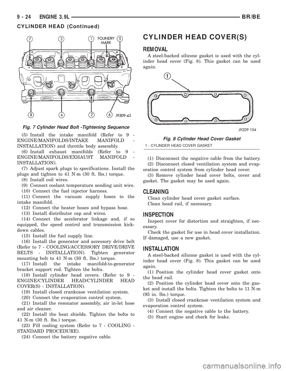 DODGE RAM 2001 Service Repair Manual (5) Install the intake manifold (Refer to 9 -
ENGINE/MANIFOLDS/INTAKE MANIFOLD -
INSTALLATION) and throttle body assembly.
(6) Install exhaust manifolds (Refer to 9 -
ENGINE/MANIFOLDS/EXHAUST MANIFOLD DODGE RAM 2001 Service Repair Manual (5) Install the intake manifold (Refer to 9 -
ENGINE/MANIFOLDS/INTAKE MANIFOLD -
INSTALLATION) and throttle body assembly.
(6) Install exhaust manifolds (Refer to 9 -
ENGINE/MANIFOLDS/EXHAUST MANIFOLD