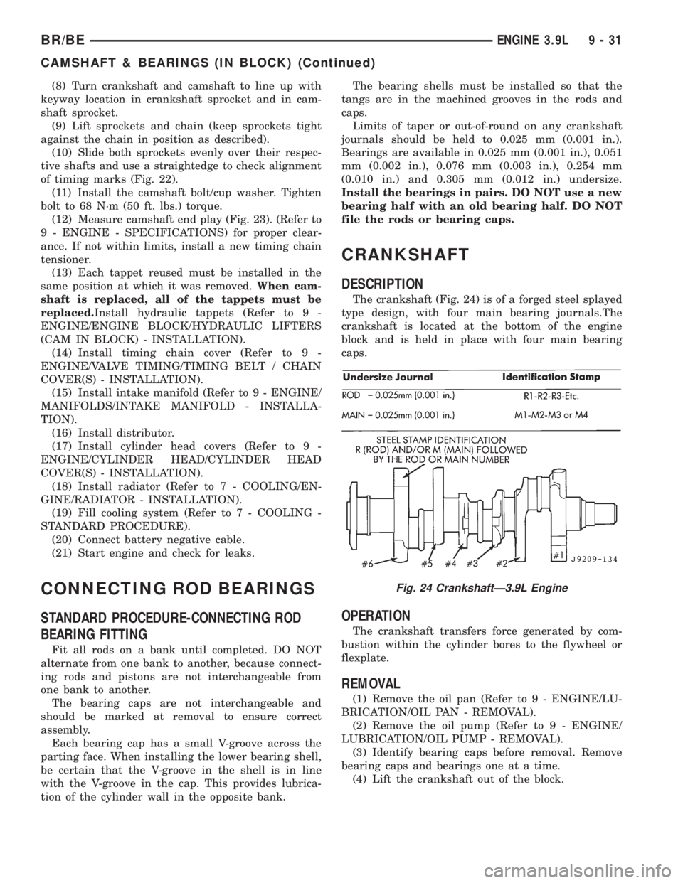 DODGE RAM 2001 Service Repair Manual (8) Turn crankshaft and camshaft to line up with
keyway location in crankshaft sprocket and in cam-
shaft sprocket.
(9) Lift sprockets and chain (keep sprockets tight
against the chain in position as DODGE RAM 2001 Service Repair Manual (8) Turn crankshaft and camshaft to line up with
keyway location in crankshaft sprocket and in cam-
shaft sprocket.
(9) Lift sprockets and chain (keep sprockets tight
against the chain in position as