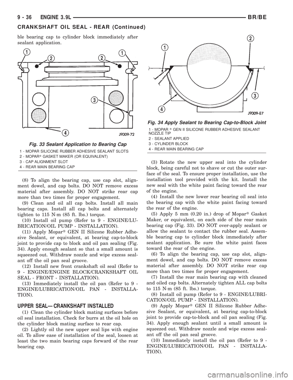 DODGE RAM 2001  Service Repair Manual ble bearing cap to cylinder block immediately after
sealant application.
(8) To align the bearing cap, use cap slot, align-
ment dowel, and cap bolts. DO NOT remove excess
material after assembly. DO 