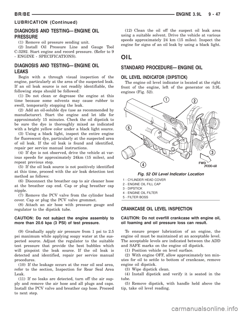 DODGE RAM 2001  Service Repair Manual DIAGNOSIS AND TESTINGÐENGINE OIL
PRESSURE
(1) Remove oil pressure sending unit.
(2) Install Oil Pressure Line and Gauge Tool
C-3292. Start engine and record pressure. (Refer to 9
- ENGINE - SPECIFICA