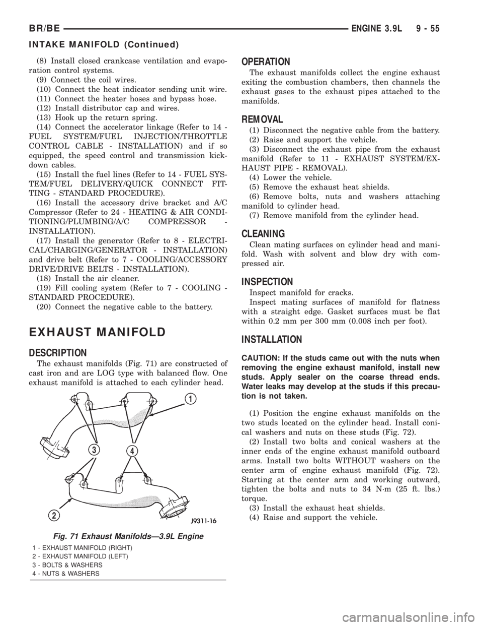 DODGE RAM 2001  Service Repair Manual (8) Install closed crankcase ventilation and evapo-
ration control systems.
(9) Connect the coil wires.
(10) Connect the heat indicator sending unit wire.
(11) Connect the heater hoses and bypass hose