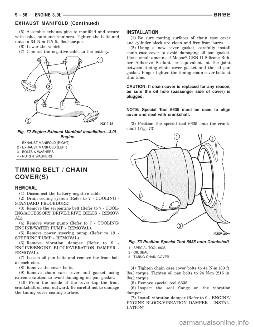 DODGE RAM 2001  Service Repair Manual (5) Assemble exhaust pipe to manifold and secure
with bolts, nuts and retainers. Tighten the bolts and
nuts to 34 N´m (25 ft. lbs.) torque.
(6) Lower the vehicle.
(7) Connect the negative cable to th
