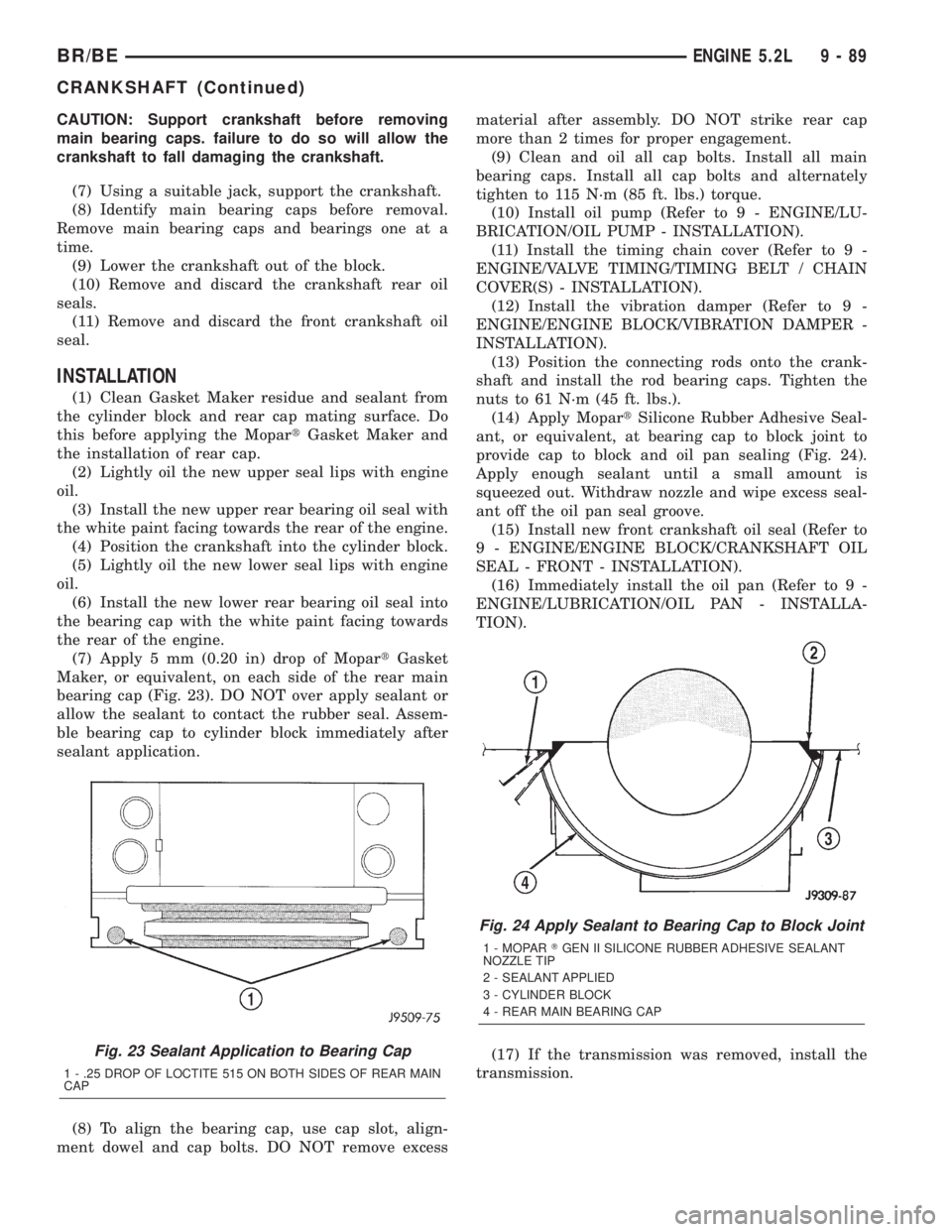 DODGE RAM 2001 Service Repair Manual CAUTION: Support crankshaft before removing
main bearing caps. failure to do so will allow the
crankshaft to fall damaging the crankshaft.
(7) Using a suitable jack, support the crankshaft.
(8) Identi DODGE RAM 2001 Service Repair Manual CAUTION: Support crankshaft before removing
main bearing caps. failure to do so will allow the
crankshaft to fall damaging the crankshaft.
(7) Using a suitable jack, support the crankshaft.
(8) Identi