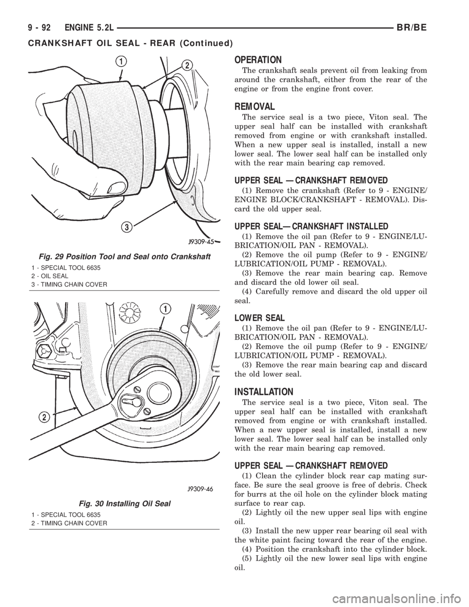 DODGE RAM 2001 Service Repair Manual OPERATION
The crankshaft seals prevent oil from leaking from
around the crankshaft, either from the rear of the
engine or from the engine front cover.
REMOVAL
The service seal is a two piece, Viton se DODGE RAM 2001 Service Repair Manual OPERATION
The crankshaft seals prevent oil from leaking from
around the crankshaft, either from the rear of the
engine or from the engine front cover.
REMOVAL
The service seal is a two piece, Viton se