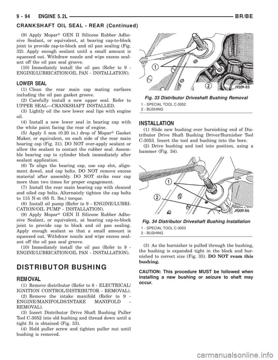 DODGE RAM 2001  Service Repair Manual (9) Apply MopartGEN II Silicone Rubber Adhe-
sive Sealant, or equivalent, at bearing cap-to-block
joint to provide cap-to-block and oil pan sealing (Fig.
32). Apply enough sealant until a small amount