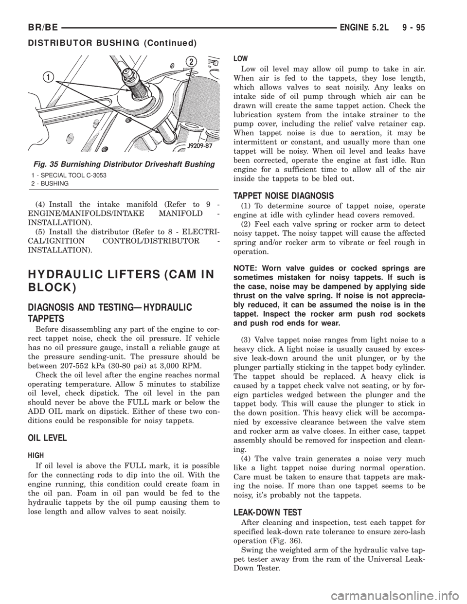 DODGE RAM 2001  Service Repair Manual (4) Install the intake manifold (Refer to 9 -
ENGINE/MANIFOLDS/INTAKE MANIFOLD -
INSTALLATION).
(5) Install the distributor (Refer to 8 - ELECTRI-
CAL/IGNITION CONTROL/DISTRIBUTOR -
INSTALLATION).
HYD