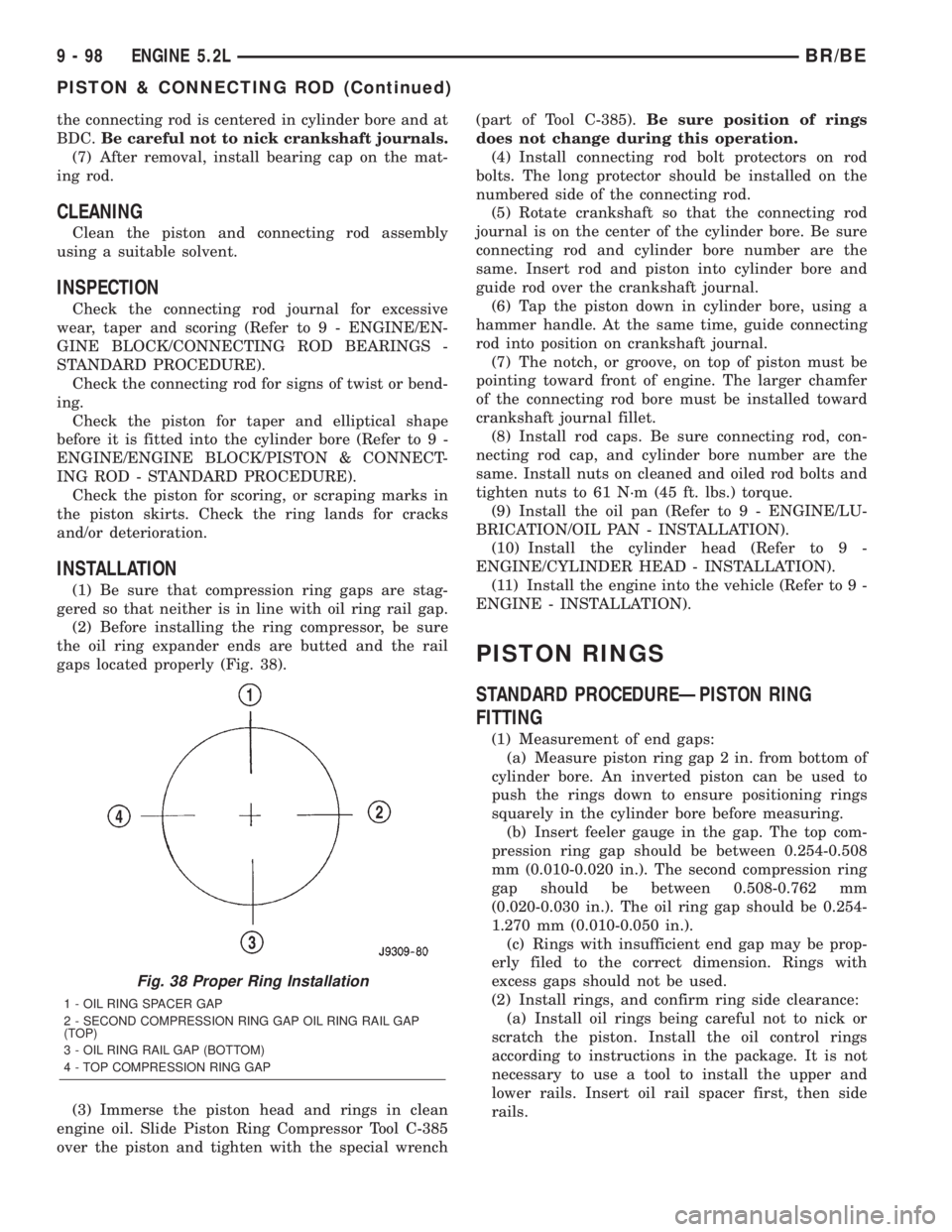 DODGE RAM 2001  Service Repair Manual the connecting rod is centered in cylinder bore and at
BDC.Be careful not to nick crankshaft journals.
(7) After removal, install bearing cap on the mat-
ing rod.
CLEANING
Clean the piston and connect