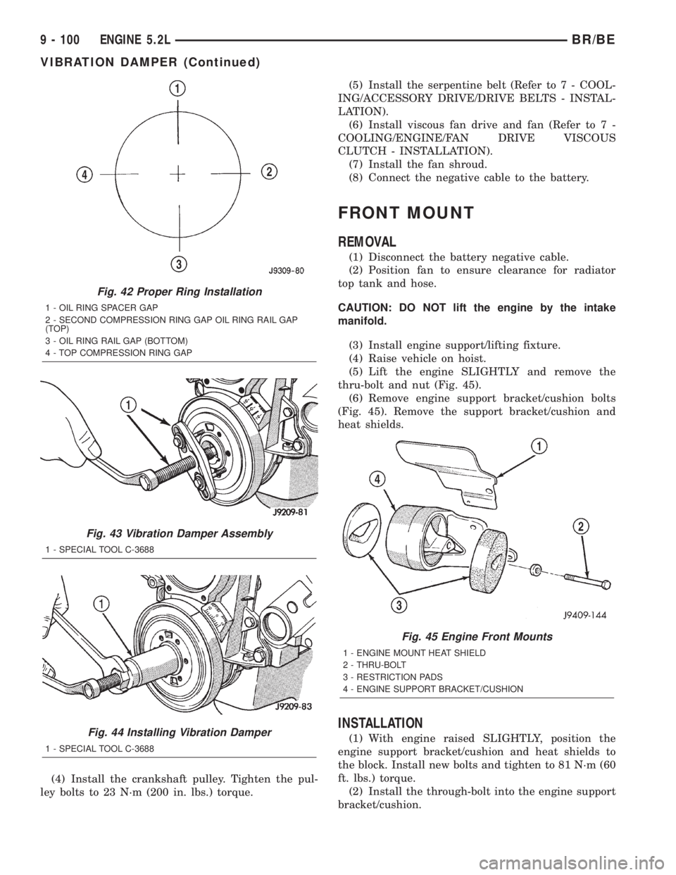 DODGE RAM 2001  Service Repair Manual (4) Install the crankshaft pulley. Tighten the pul-
ley bolts to 23 N´m (200 in. lbs.) torque.(5) Install the serpentine belt (Refer to 7 - COOL-
ING/ACCESSORY DRIVE/DRIVE BELTS - INSTAL-
LATION).
(6