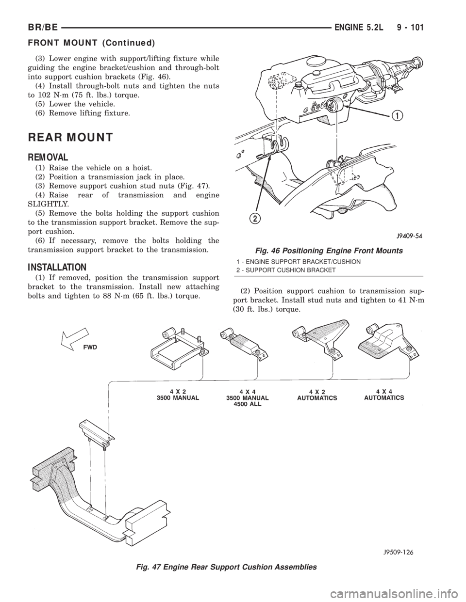 DODGE RAM 2001  Service Repair Manual (3) Lower engine with support/lifting fixture while
guiding the engine bracket/cushion and through-bolt
into support cushion brackets (Fig. 46).
(4) Install through-bolt nuts and tighten the nuts
to 1