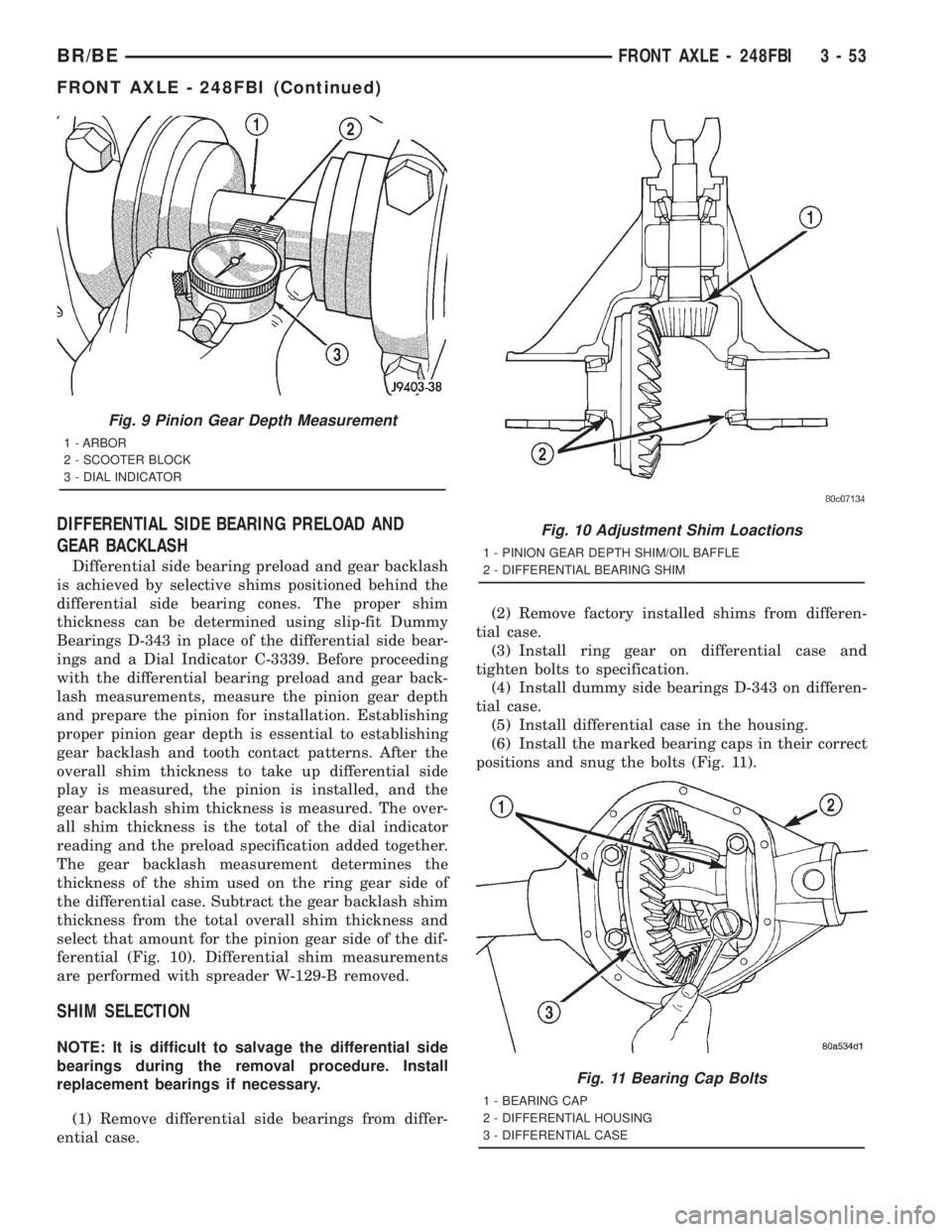 DODGE RAM 2001 Service Repair Manual DIFFERENTIAL SIDE BEARING PRELOAD AND
GEAR BACKLASH
Differential side bearing preload and gear backlash
is achieved by selective shims positioned behind the
differential side bearing cones. The proper DODGE RAM 2001 Service Repair Manual DIFFERENTIAL SIDE BEARING PRELOAD AND
GEAR BACKLASH
Differential side bearing preload and gear backlash
is achieved by selective shims positioned behind the
differential side bearing cones. The proper