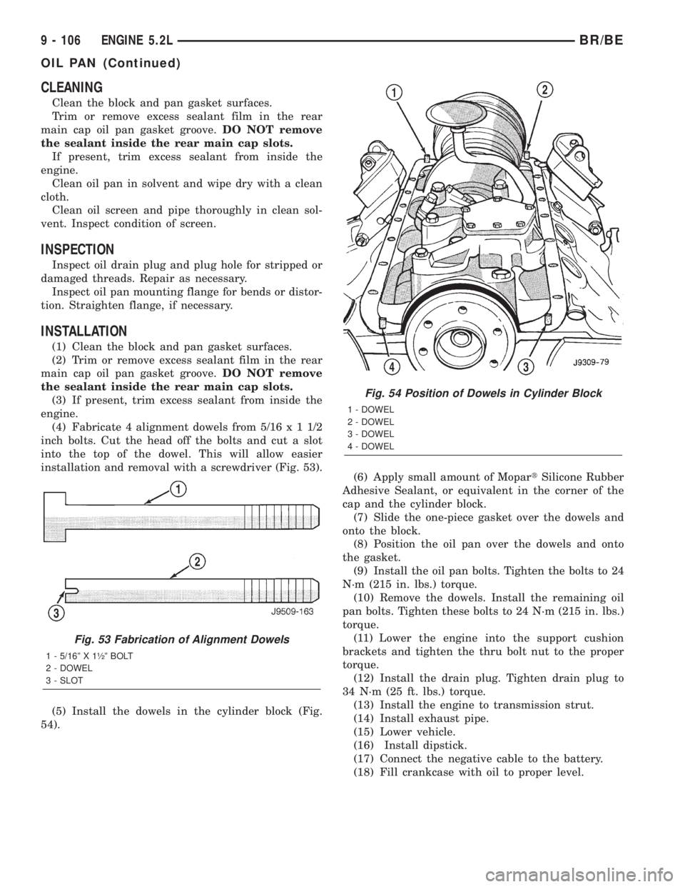 DODGE RAM 2001  Service Repair Manual CLEANING
Clean the block and pan gasket surfaces.
Trim or remove excess sealant film in the rear
main cap oil pan gasket groove.DO NOT remove
the sealant inside the rear main cap slots.
If present, tr