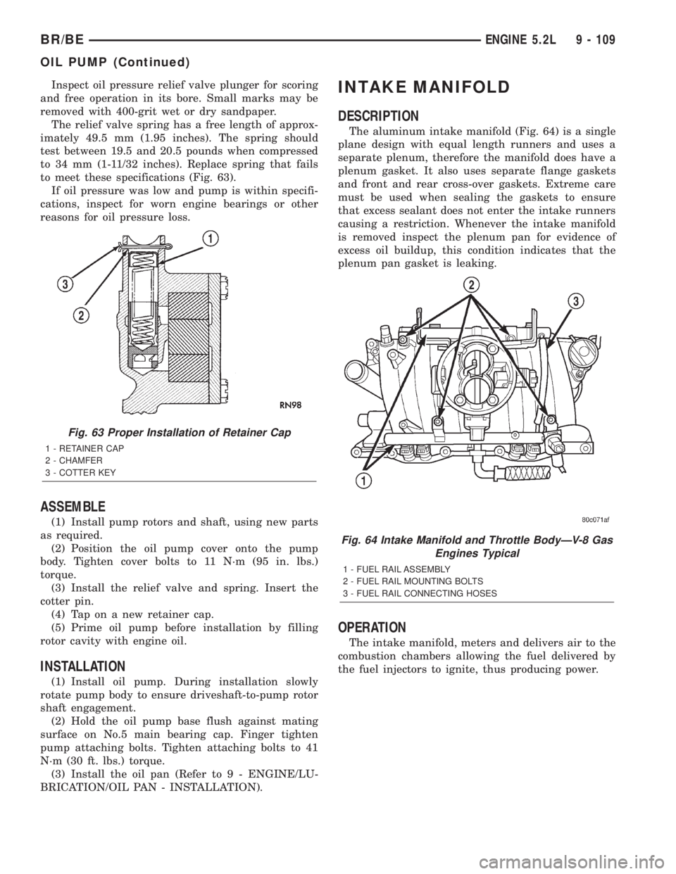 DODGE RAM 2001  Service Repair Manual Inspect oil pressure relief valve plunger for scoring
and free operation in its bore. Small marks may be
removed with 400-grit wet or dry sandpaper.
The relief valve spring has a free length of approx