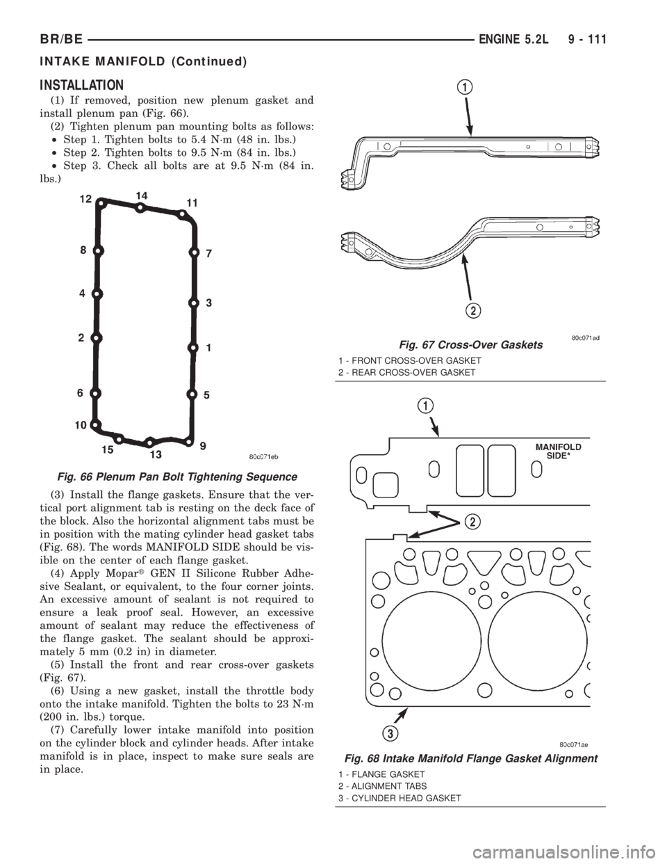 DODGE RAM 2001  Service Repair Manual INSTALLATION
(1) If removed, position new plenum gasket and
install plenum pan (Fig. 66).
(2) Tighten plenum pan mounting bolts as follows:
²Step 1. Tighten bolts to 5.4 N´m (48 in. lbs.)
²Step 2. 