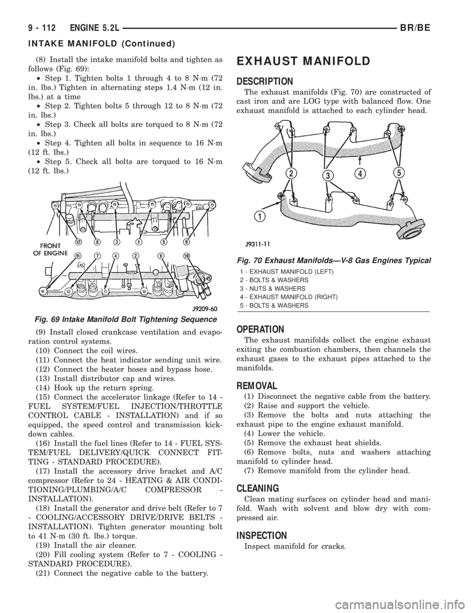 DODGE RAM 2001  Service Repair Manual (8) Install the intake manifold bolts and tighten as
follows (Fig. 69):
²Step 1. Tighten bolts 1 through 4 to 8 N´m (72
in. lbs.) Tighten in alternating steps 1.4 N´m (12 in.
lbs.) at a time
²Step