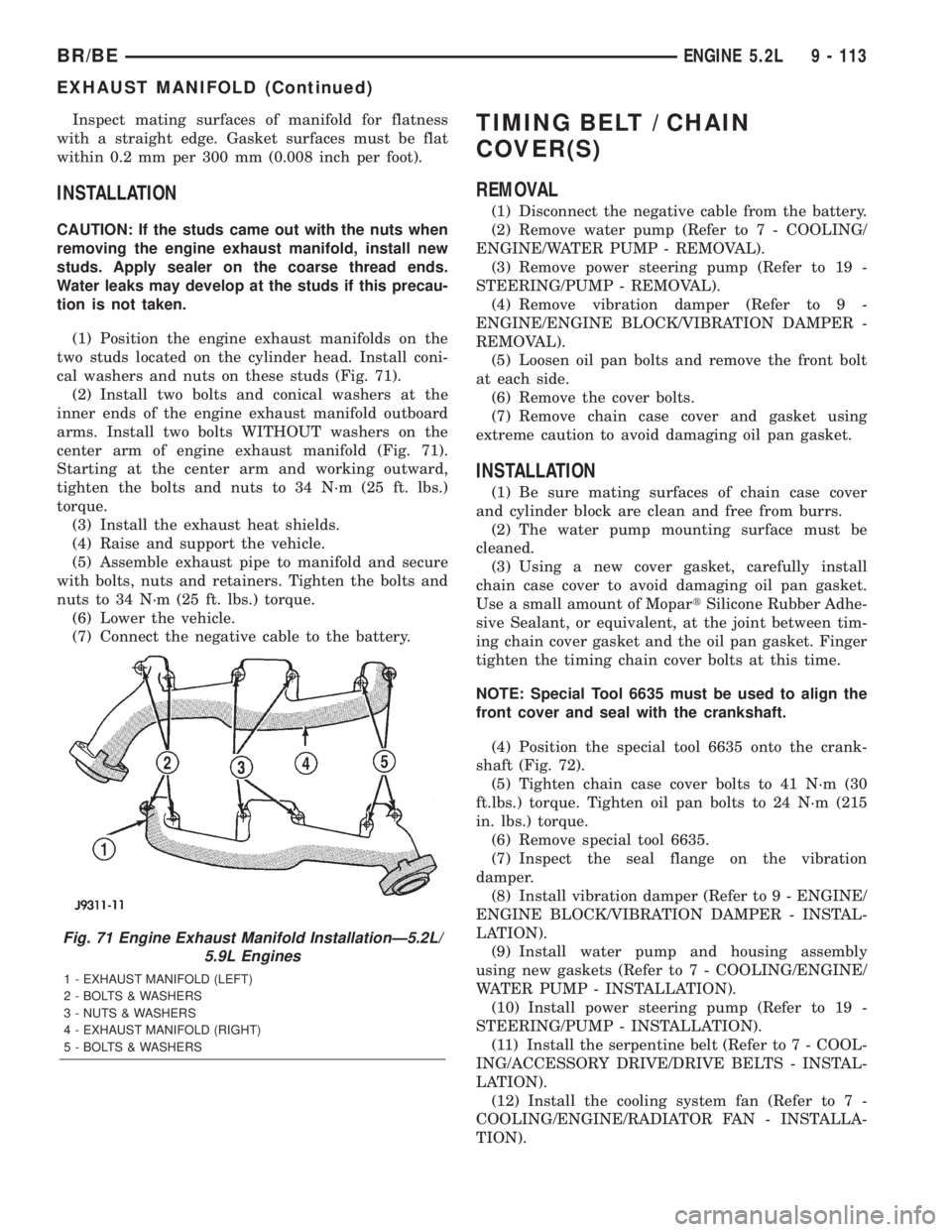 DODGE RAM 2001  Service Repair Manual Inspect mating surfaces of manifold for flatness
with a straight edge. Gasket surfaces must be flat
within 0.2 mm per 300 mm (0.008 inch per foot).
INSTALLATION
CAUTION: If the studs came out with the
