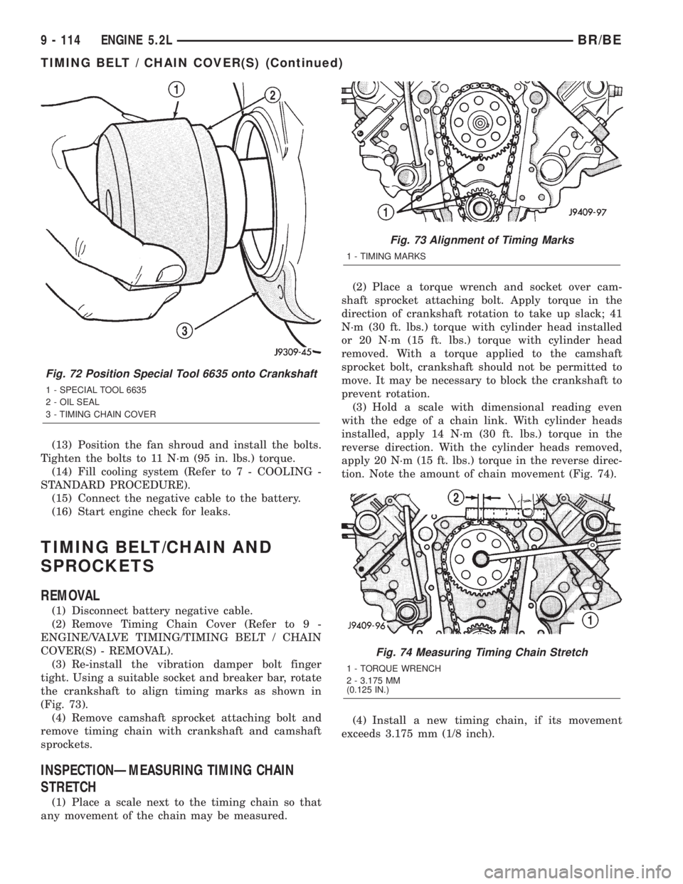 DODGE RAM 2001  Service Repair Manual (13) Position the fan shroud and install the bolts.
Tighten the bolts to 11 N´m (95 in. lbs.) torque.
(14) Fill cooling system (Refer to 7 - COOLING -
STANDARD PROCEDURE).
(15) Connect the negative c