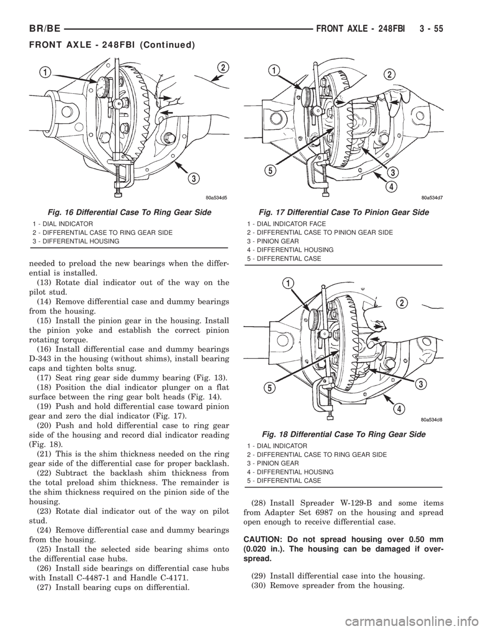DODGE RAM 2001 Service Repair Manual needed to preload the new bearings when the differ-
ential is installed.
(13) Rotate dial indicator out of the way on the
pilot stud.
(14) Remove differential case and dummy bearings
from the housing. DODGE RAM 2001 Service Repair Manual needed to preload the new bearings when the differ-
ential is installed.
(13) Rotate dial indicator out of the way on the
pilot stud.
(14) Remove differential case and dummy bearings
from the housing.