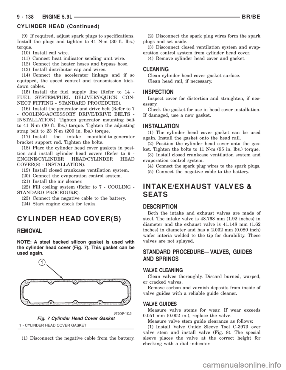 DODGE RAM 2001  Service Repair Manual (9) If required, adjust spark plugs to specifications.
Install the plugs and tighten to 41 N´m (30 ft. lbs.)
torque.
(10) Install coil wire.
(11) Connect heat indicator sending unit wire.
(12) Connec