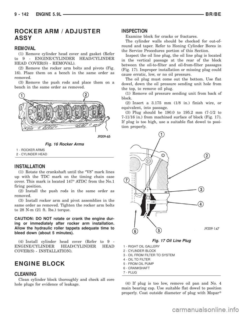 DODGE RAM 2001  Service Repair Manual ROCKER ARM / ADJUSTER
ASSY
REMOVAL
(1) Remove cylinder head cover and gasket (Refer
to 9 - ENGINE/CYLINDER HEAD/CYLINDER
HEAD COVER(S) - REMOVAL).
(2) Remove the rocker arm bolts and pivots (Fig.
16).